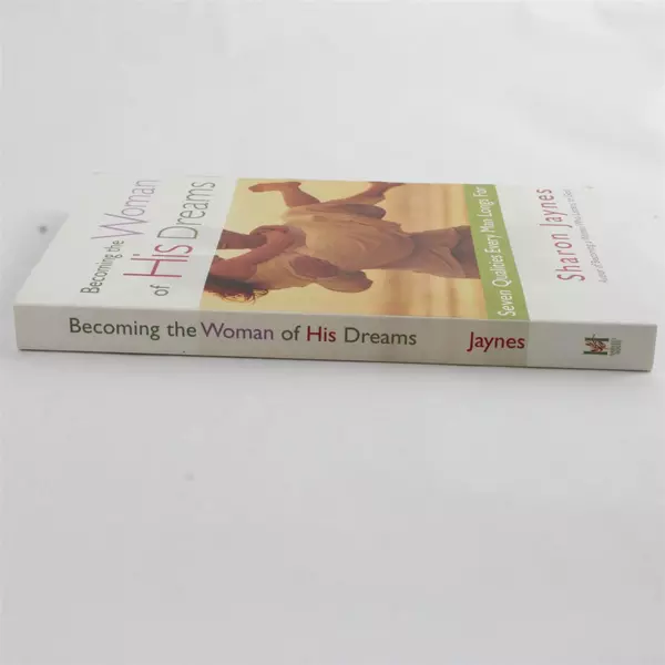 Becoming the Woman of His Dreams: Seven Qualities Every Man Longs For - PB