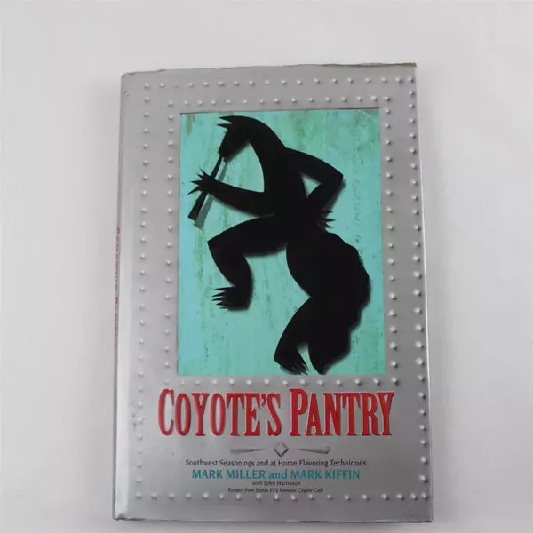 Coyote's Pantry: Southwest Seasonings at Home Flavorings Mark Miller Hardcover