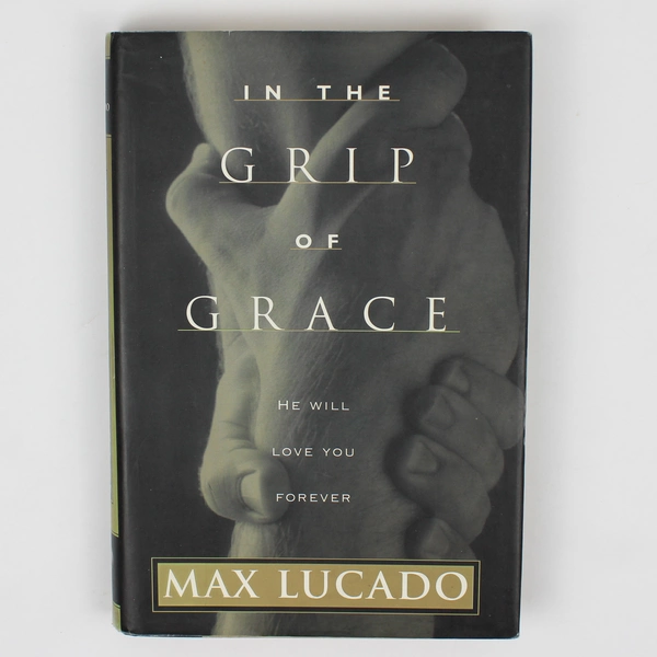 In The Grip Of Grace by Max Lucado 1996 Hardcover Dust Jacket 1st Edition
