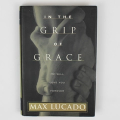 In The Grip Of Grace by Max Lucado 1996 Hardcover Dust Jacket 1st Edition