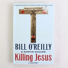 Killing Jesus A History by Bill O'Reilly & Martin Dugard 2013 HC DJ 1st Edition