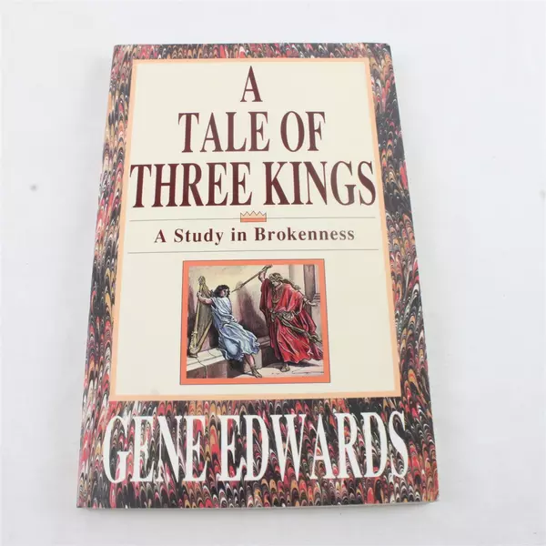 A Tale of Three Kings: A Study in Brokenness Gene Edwards 1992 Paperback