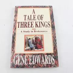 A Tale of Three Kings: A Study in Brokenness Gene Edwards 1992 Paperback
