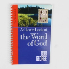 A Closer Look at the Word of God by Bob George 2003 Spiral Bound Paperback