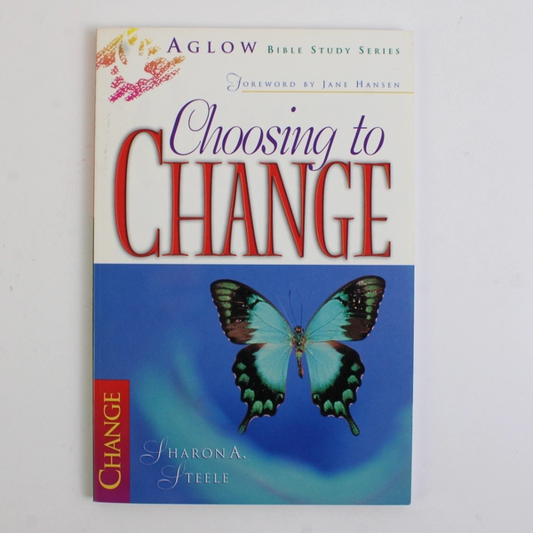 Choosing to Change by Sharon A Steele Aglow Bible Study Series 1998 Paperback