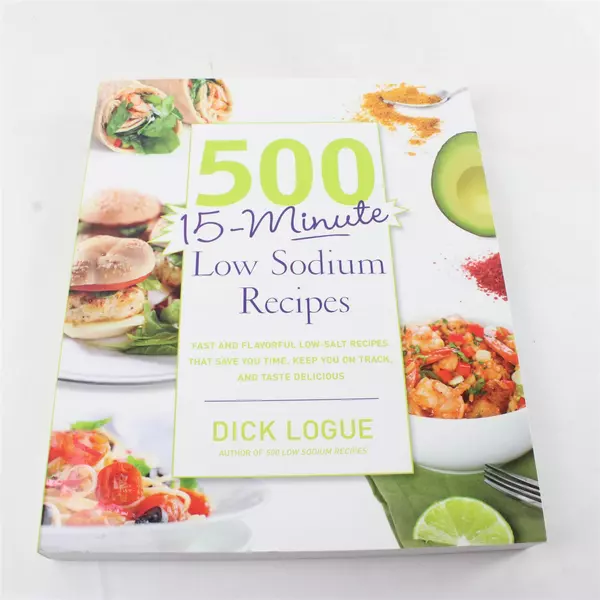 500 15-Minute Low-Sodium Recipes: Fast & Flavorful Low-Salt Dick Logue