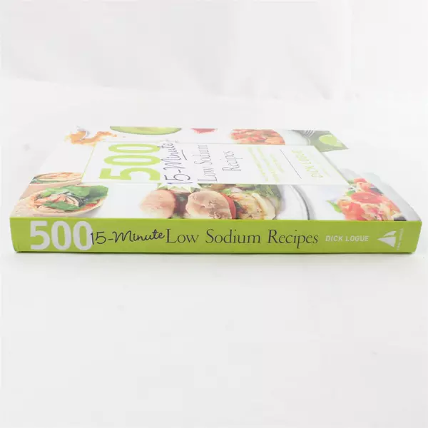 500 15-Minute Low-Sodium Recipes: Fast & Flavorful Low-Salt Dick Logue