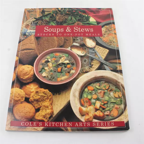 1995 Cole's Kitchen Arts:Soups and Stews: Stocks to One-Pot Meals 