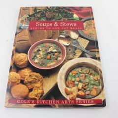 1995 Cole's Kitchen Arts:Soups and Stews: Stocks to One-Pot Meals 