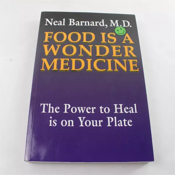 Food Is a Wonder Medicine: The Power to Heal Is on Your Plate by Barnard, Neal