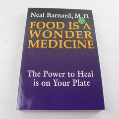 Food Is a Wonder Medicine: The Power to Heal Is on Your Plate by Barnard, Neal