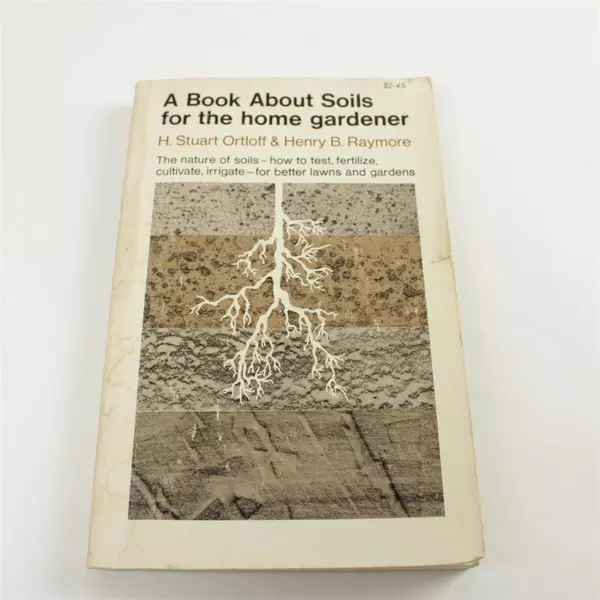 A Book About Soils for the home gardener H. Stuart Ortloff Henry B. Raymore 