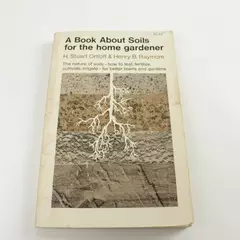 A Book About Soils for the home gardener H. Stuart Ortloff Henry B. Raymore 