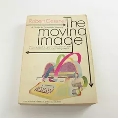 The Moving Image: Guide To Cinematic Literacy by Robert Gessner 1970