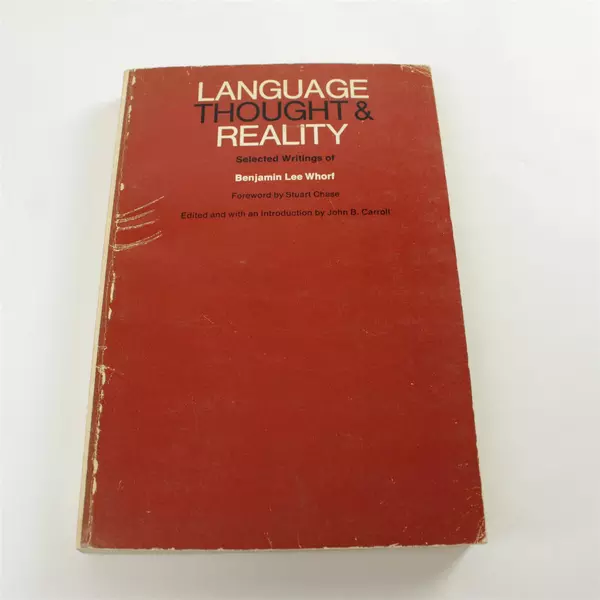 Language, Thought, and Reality: Selected Writings of Benjamin Lee Whorf 1964