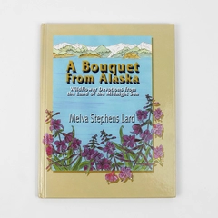 A Bouquet From Alaska Wildflower Devotions by Melva Stephens Lard 2003 HC 1st Ed