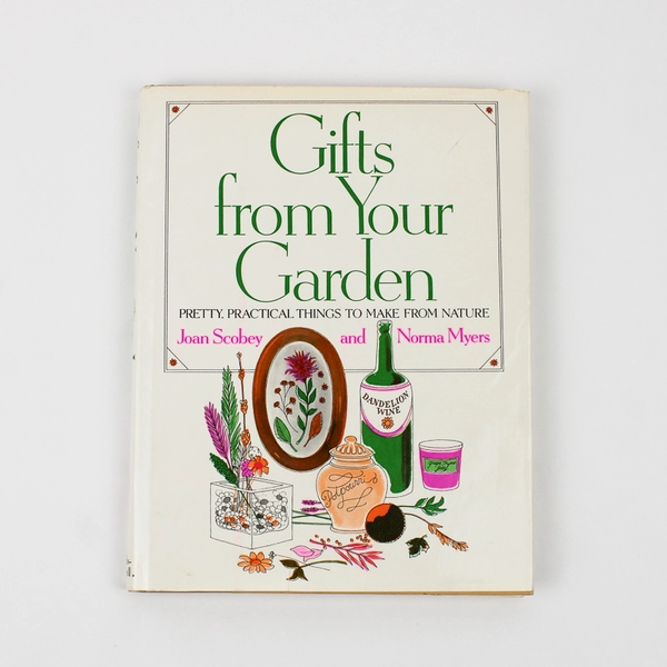 Gifts from Your Garden by Norma Myers & Joan Scobey 1975 Hardcover Dust Jacket