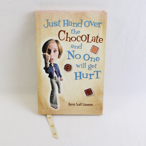 Just Hand Over the Chocolate and No One Will Get Hurt Karen S Linamen 2003 HC