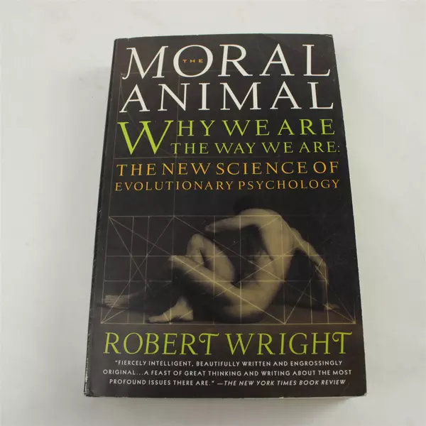 The Moral Animal by Robert Wright Why We Are the Way We Are