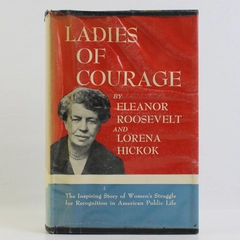 Ladies of Courage by Eleanor Roosevelt (Signed) & Lorena Hickok (HC, 1954)