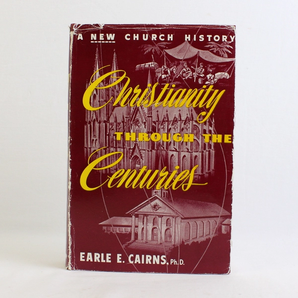 Christianity Through The Centuries by Earle E Cairns 1954 4th Edition A History