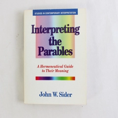 Interpreting the Parables By John W Sider A Guide to Their Meaning 1995 PB