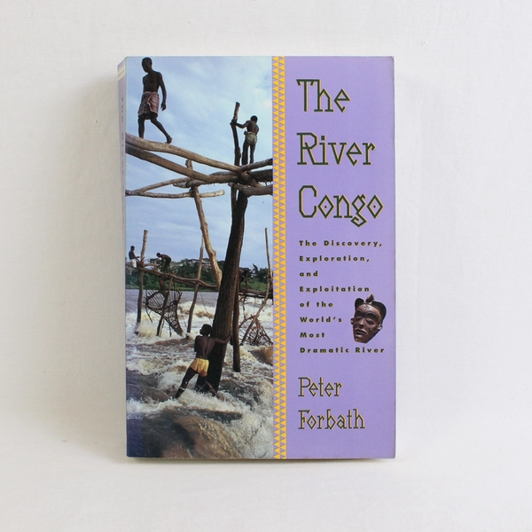 The River Congo by Peter Forbath 1991 PB The World's Most Dramatic River
