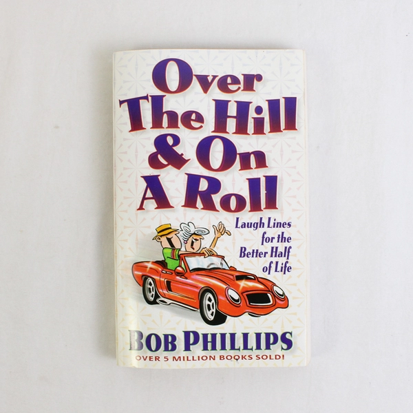 Over the Hill & On a Roll by Bob Phillips 1998 PB Laugh Lines for a Better Life 