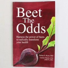 Beet the Odds  Harness The Power of Beets Nathan S Bryan Carolyn Pierini 2013 PB