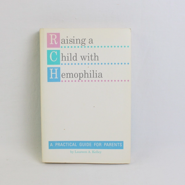Raising a Child with Hemophilia A Practical Guide by Laureen Kelley 1991 PB