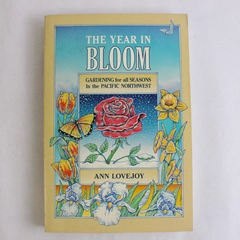 The Year in Bloom by Ann Lovejoy Pacific Northwest Gardening 1987 Paperback
