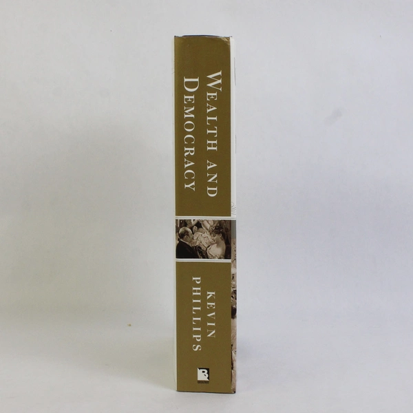 Wealth and Democracy by Kevin Phillips History of American Rich 2002 HC DJ 