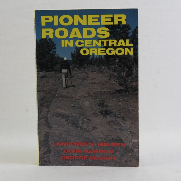 Pioneer Roads In Central Oregon Lawrence E Nielsen 1985 Paperback Illustrated