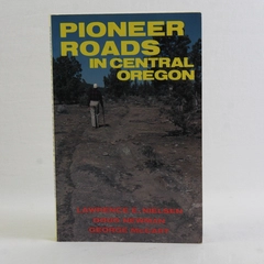 Pioneer Roads In Central Oregon Lawrence E Nielsen 1985 Paperback Illustrated