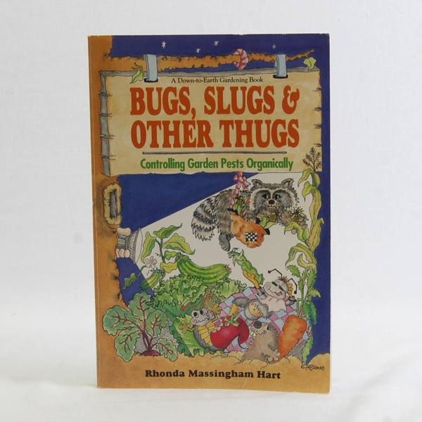 Bug Slugs & Other Thugs Controlling Garden Pests Organically Rhonda Hart 1991 PB