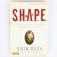 SHAPE Finding & Fulfilling Your Unique Purpose For Life by Erik Rees 2006 HC DJ