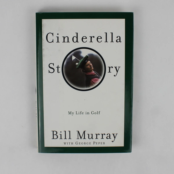 Cinderella Story My Life in Golf Bill Murray with George Peper 1999 1st Edition 