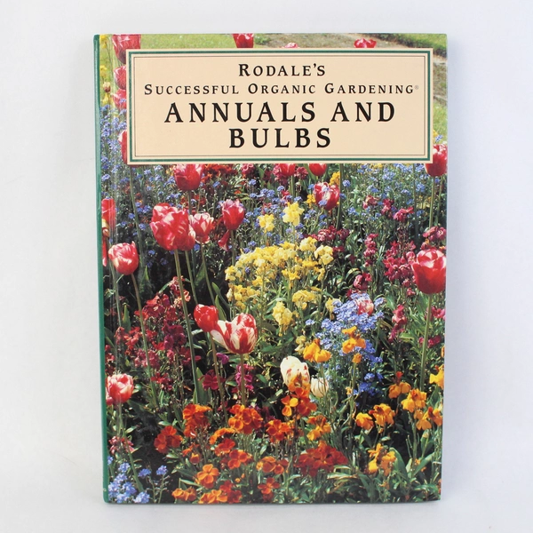 Annuals And Bulbs by Rob Proctor 1995 Rodale Hardcover