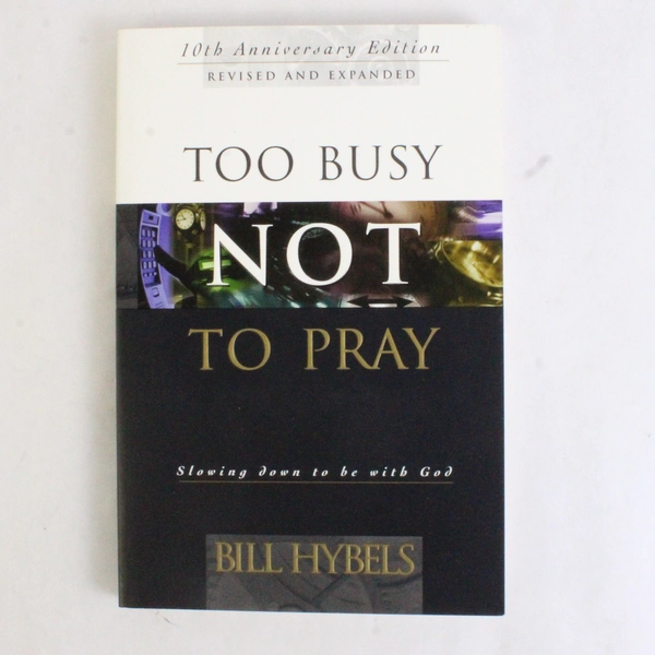 Too Busy Not to Pray by Bill Hybels 1988 Paperback 10th Anniversary Edition
