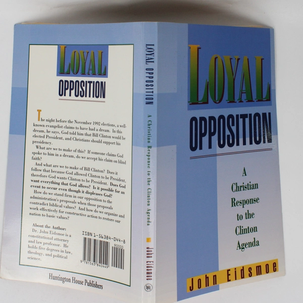 Loyal Opposition A Christian Response to the Clinton Agenda John Eidsmoe 1993 PB