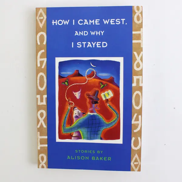 How I Came West and Why I Stayed by Alison Baker Short Stories 1993 Paperback
