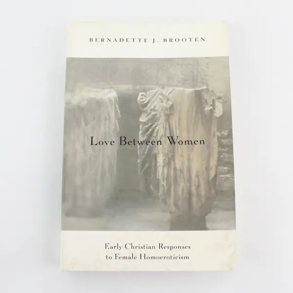 Love Between Women Early Christian Responses to Female Homoeroticism Brooten