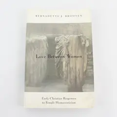 Love Between Women Early Christian Responses to Female Homoeroticism Brooten