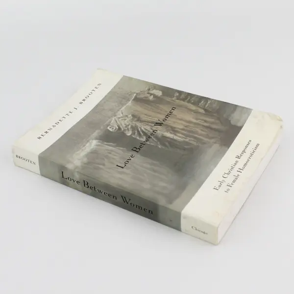 Love Between Women Early Christian Responses to Female Homoeroticism Brooten