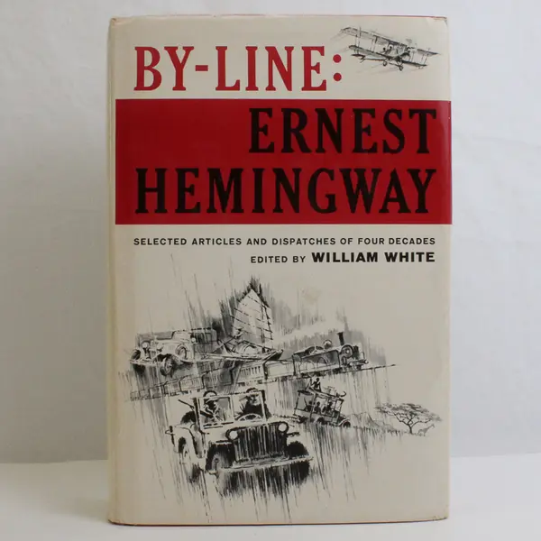 By-Line: Ernest Hemingway Articles and Dispatches of Four Decades 1967 HC 