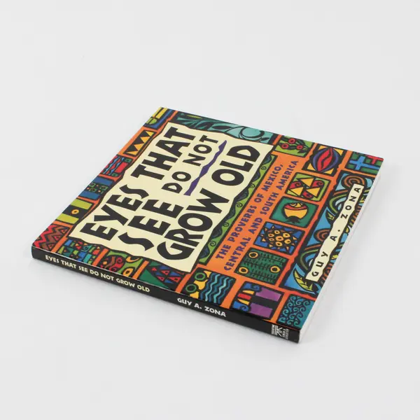 Eyes That See Do Not Grow Old: The Proverbs of Mexico, Central and South America