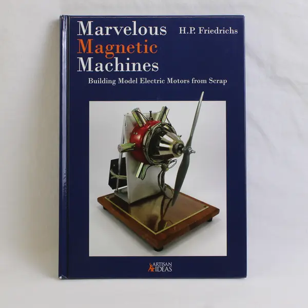 Marvelous Magnetic Machines Building Model Electric Motors Scrap H.P. Friedrichs