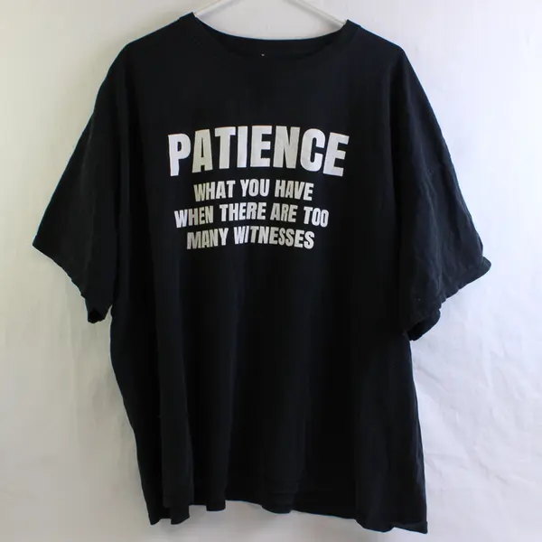 Patience What You Have When There Are Too Many Witnesses T-Shirt Adult 2XL