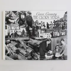 Coos County The Glory Years Kathy Erickson, Editor 2000 Hardcover Very Good