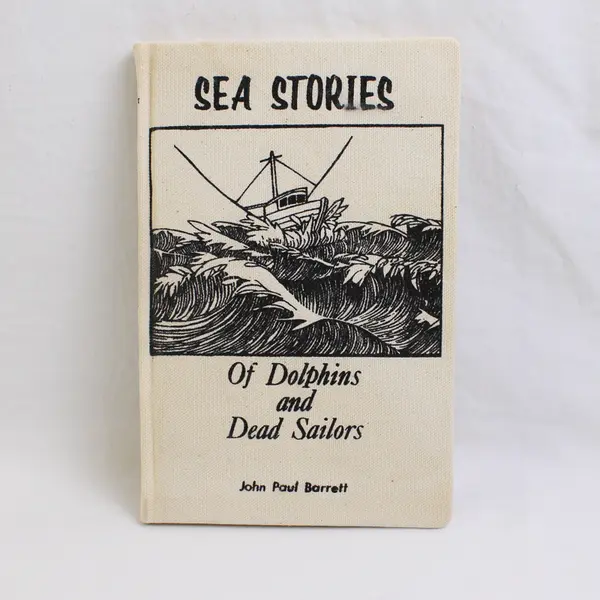 Sea Stories: Of Dolphins and Dead Sailors by John Paul Barrett (1988, HC) Signed